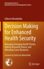 Decision Making for Enhanced Health Security : Managing Emerging Health Threats, Making Reasoned Choices, and Allocating Scarce Resources - Book