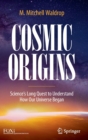 Cosmic Origins : Science’s Long Quest to Understand How Our Universe Began - Book