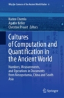 Cultures of Computation and Quantification in the Ancient World : Numbers, Measurements, and Operations in Documents from Mesopotamia, China and South Asia - Book