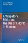 Anticipatory Ethics and The Use of CRISPR in Humans - Book