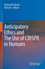 Anticipatory Ethics and The Use of CRISPR in Humans - Book