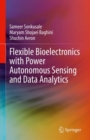 Flexible Bioelectronics with Power Autonomous Sensing and Data Analytics - Book