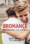 Bromance : Male Friendship, Love and Sport - Book