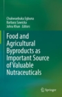 Food and Agricultural Byproducts as Important Source of Valuable Nutraceuticals - Book