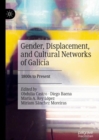 Gender, Displacement, and Cultural Networks of Galicia : 1800s to Present - Book