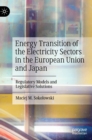 Energy Transition of the Electricity Sectors in the European Union and Japan : Regulatory Models and Legislative Solutions - Book