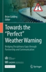 Towards the “Perfect” Weather Warning : Bridging Disciplinary Gaps through Partnership and Communication - Book