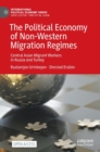 The Political Economy of Non-Western Migration Regimes : Central Asian Migrant Workers in Russia and Turkey - Book