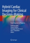 Hybrid Cardiac Imaging for Clinical Decision-Making : From Diagnosis to Prognosis - Book