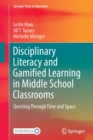 Disciplinary Literacy and Gamified Learning in Middle School Classrooms : Questing Through Time and Space - Book