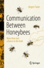 Communication Between Honeybees : More than Just a Dance in the Dark - Book