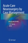 Acute Care Neurosurgery by Case Management : Pearls and Pitfalls - Book