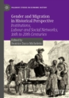 Gender and Migration in Historical Perspective : Institutions, Labour and Social Networks, 16th to 20th Centuries - Book