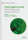 From Cogito to Covid : Rethinking Lacan’s “Science and Truth” - Book
