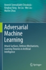 Adversarial Machine Learning : Attack Surfaces, Defence Mechanisms, Learning Theories in Artificial Intelligence - Book