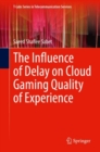 The Influence of Delay on Cloud Gaming Quality of Experience - Book
