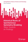 Historical Roots of Spontaneous Symmetry Breaking : Steps Towards an Analogy - Book