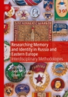 Researching Memory and Identity in Russia and Eastern Europe : Interdisciplinary Methodologies - Book