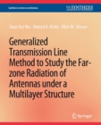 Generalized Transmission Line Method to Study the Far-zone Radiation of Antennas Under a Multilayer Structure - Book