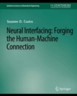 Neural Interfacing : Forging the Human-Machine Connection - Book