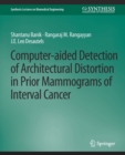 Computer-Aided Detection of Architectural Distortion in Prior Mammograms of Interval Cancer - Book