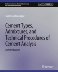 Cement Types, Admixtures, and Technical Procedures of Cement Analysis : An Introduction - Book