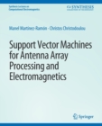 Support Vector Machines for Antenna Array Processing and Electromagnetics - Book