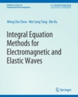 Integral Equation Methods for Electromagnetic and Elastic Waves - Book