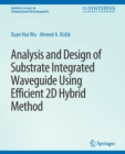 Analysis and Design of Substrate Integrated Waveguide Using Efficient 2D Hybrid Method - Book