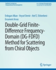 Double-Grid Finite-Difference Frequency-Domain (DG-FDFD) Method for Scattering from Chiral Objects - Book