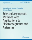 Selected Asymptotic Methods with Applications to Electromagnetics and Antennas - Book