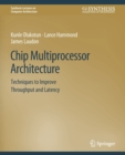 Chip Multiprocessor Architecture : Techniques to Improve Throughput and Latency - Book