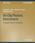 On-Chip Photonic Interconnects : A Computer Architect's Perspective - Book