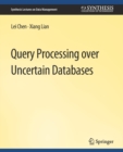 Query Processing over Uncertain Databases - Book