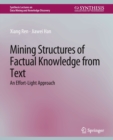 Mining Structures of Factual Knowledge from Text : An Effort-Light Approach - Book