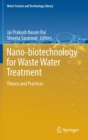 Nano-biotechnology for Waste Water Treatment : Theory and Practices - Book