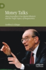 Money Talks : Alan Greenspan's Free Market Rhetoric and the Tragic Legacy of Reaganomics - Book
