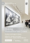 Making Humanitarian Crises : Emotions and Images in History - Book