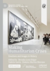 Making Humanitarian Crises : Emotions and Images in History - Book