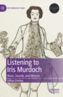 Listening to Iris Murdoch : Music, Sounds, and Silences - Book