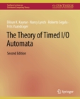The Theory of Timed I/O Automata, Second Edition - Book