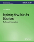 Exploring New Roles for Librarians : The Research Informationist - Book