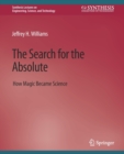 The Search for the Absolute : How Magic Became Science - Book