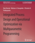 Integrated Process Design and Operational Optimization via Multiparametric Programming - Book