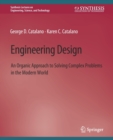 Engineering Design : An Organic Approach to Solving Complex Problems in the Modern World - Book