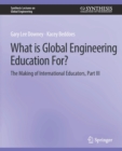 What is Global Engineering Education For? The Making of International Educators, Part III - Book