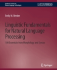 Linguistic Fundamentals for Natural Language Processing : 100 Essentials from Morphology and Syntax - Book