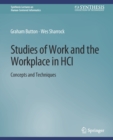 Studies of Work and the Workplace in HCI : Concepts and Techniques - Book