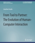 From Tool to Partner : The Evolution of Human-Computer Interaction - Book