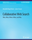 Collaborative Web Search : Who, What, Where, When, and Why - Book